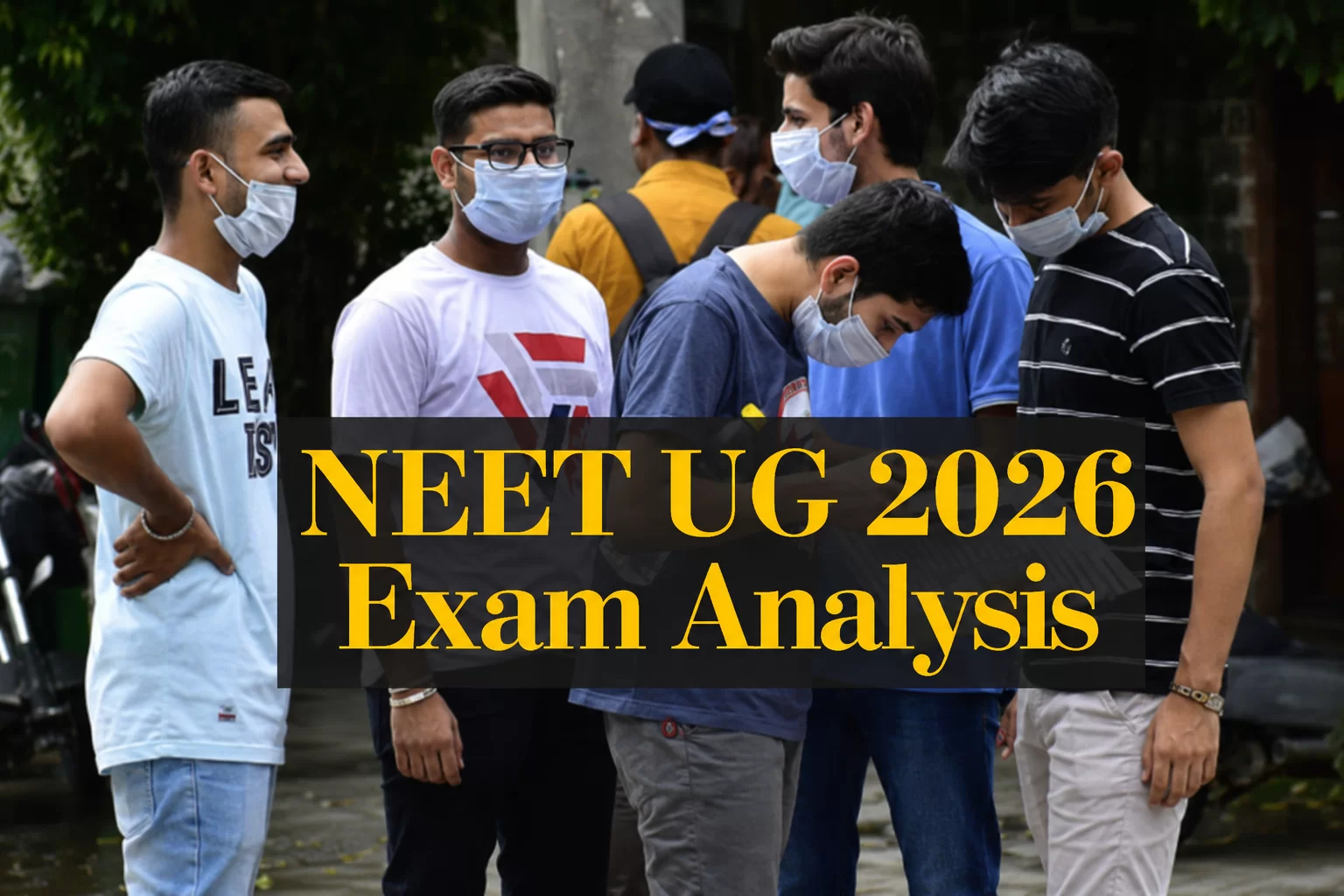 NEET UG 2026 Paper Analysis: Section-wise Difficulty Level, Student Reactions  Expert Review